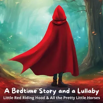 A Bedtime Story and a Lullaby: Little Red Riding Hood & All the Pretty Little Horses by Holly Kyrre