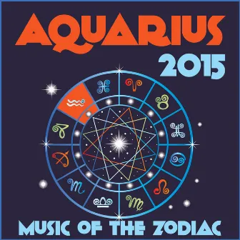 Aquarius 2015: Music of the Zodiac Featuring Astrology Songs for Meditation and Visualization for Your Horoscope Sign by Zodiac Tribe