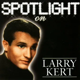 Spotlight On Larry Kert by Larry Kert