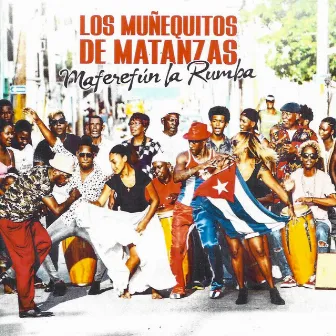 Maferefún la Rumba by Los Muñequitos De Matanzas