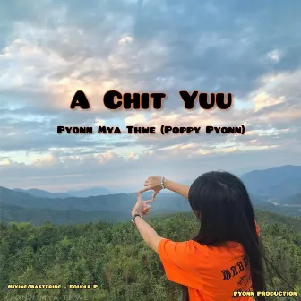 A Chit Yuu by Pyonn Mya Thwe (Poppy Pyonn)