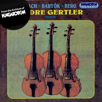 Bach: Violin Concerto / Bartok: Sonata for Solo Violin / Berg:Violin Concerto by Andre Gertler