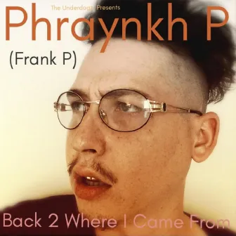 Back 2 Where I Came From by Phraynkh P