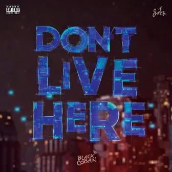 Dont Live Here by Black Cobain