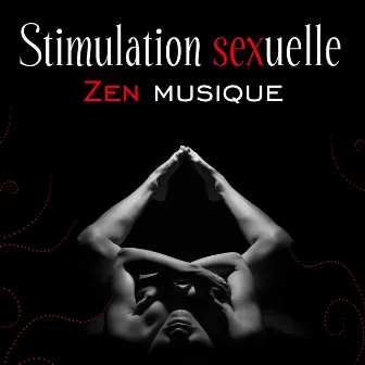 Stimulation sexuelle - Zen musique: Massage sensuel, Détente et bien-être, Tantra by Maîtres de Musique Tantriques