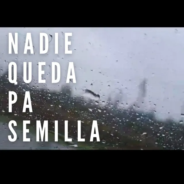 Nadie queda pa semilla