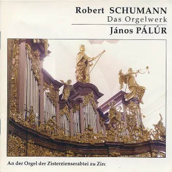 Robert Schumann: Das Orgelwerk (János Pálúr an der Orgel der Zisterzienserabtei zu Zirc) by János PÁLÚR