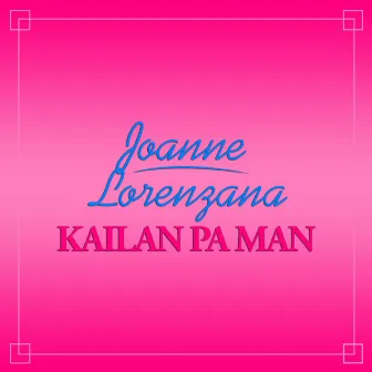 Kailan Pa Man by JoAnne Lorenzana