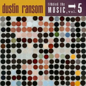 Finding the Music, Vol. 5 by Dustin Ransom