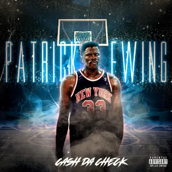 Patrick Ewing by Cash Da Check