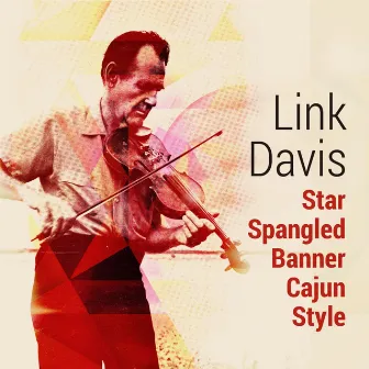 Star Spangled Banner Cajun Style by Link Davis