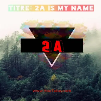 2A Is My Name by 2A