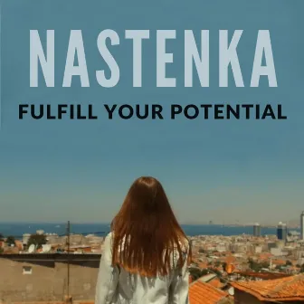 Fulfill Your Potential by NASTENKA