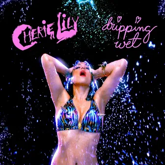 Dripping Wet by Cherie Lily