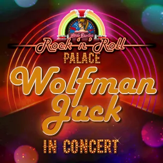 Wolfman Jack - In Concert at Little Darlin's Rock 'n' Roll Palace (Live) by Wolfman Jack