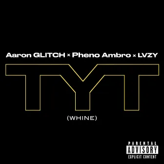 TYT (Whine) by Pheno Ambro