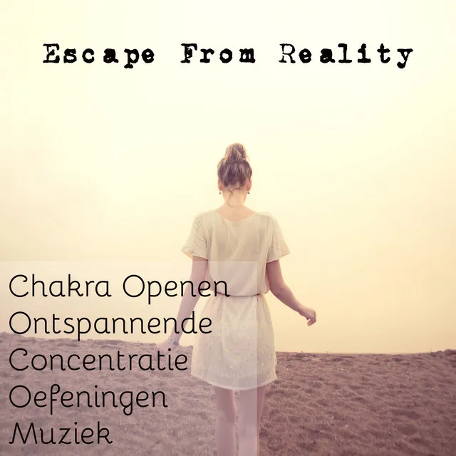 Escape From Reality - Chakra Openen Ontspannende Concentratie Oefeningen Muziek voor Rustige Zen Spa Diepe Ontspanning