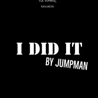 I Did It by Jumpman