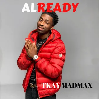 Already by Tkay Madmax