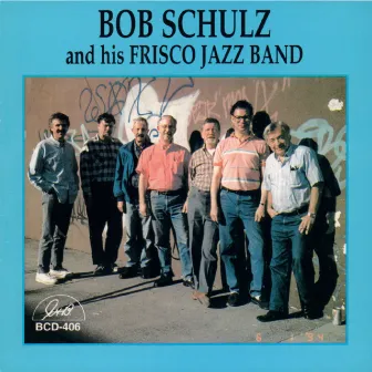 Bob Schulz and His Frisco Jazz Band by Bob Schulz