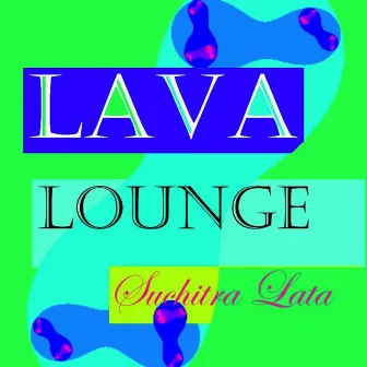 Lava Lounge by Suchitra Lata