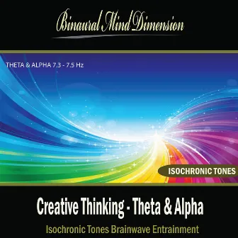 Creative Thinking - Theta & Alpha Isochronic Tones Brainwave Entrainment by Binaural Mind Dimension