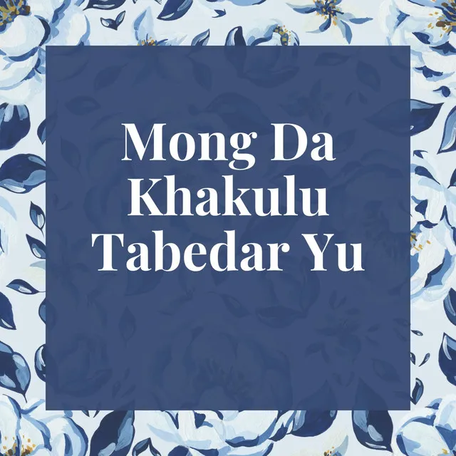 Mong Da Khakulu Tabedar Yu