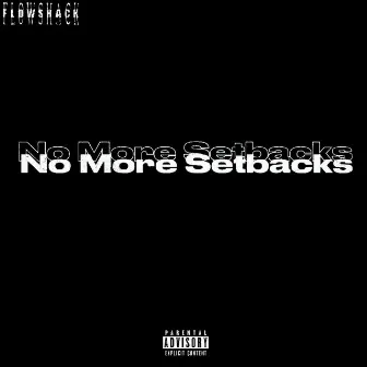 No More Setbacks by Flowshack