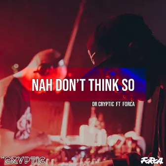 Nah Don't Think So by Dr Cryptic