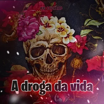 A Droga da Vida by Kid luckard