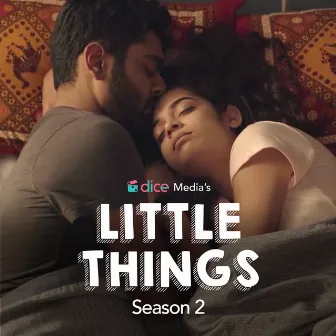 Dice Media's Little Things Season 2 by Neel Adhikari