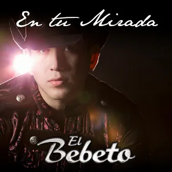 En Tu Mirada by El Bebeto