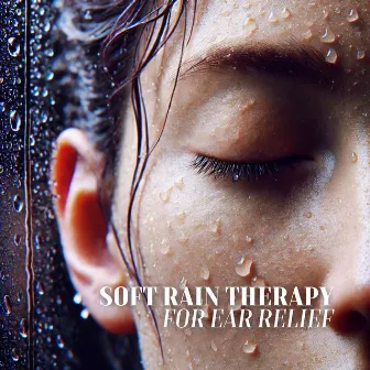 Soft Rain Therapy for Ear Relief by Unleash Blissful Calm