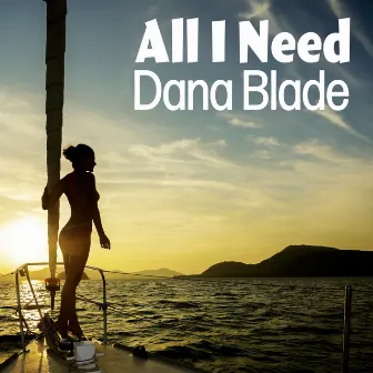 All I Need by Dana Blade