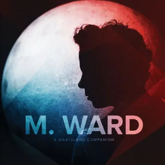 A Wasteland Companion by M. Ward