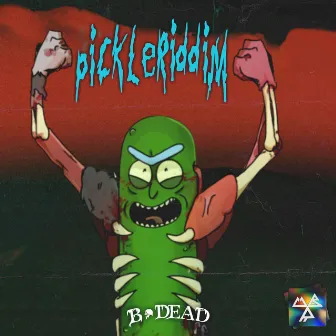 Pickleriddim by B DEAD