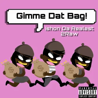 Gimme Dat Bag by 2Raw