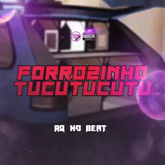 Forrozinho Tucutucutu by RQ NO BEAT