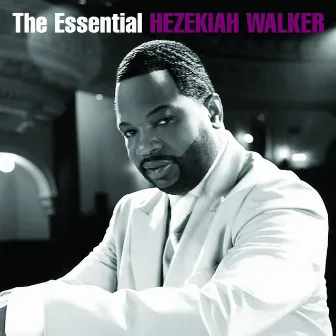 The Essential Hezekiah Walker by Hezekiah Walker