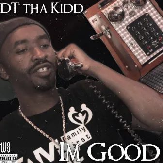 Im Good by Dt Tha Kidd