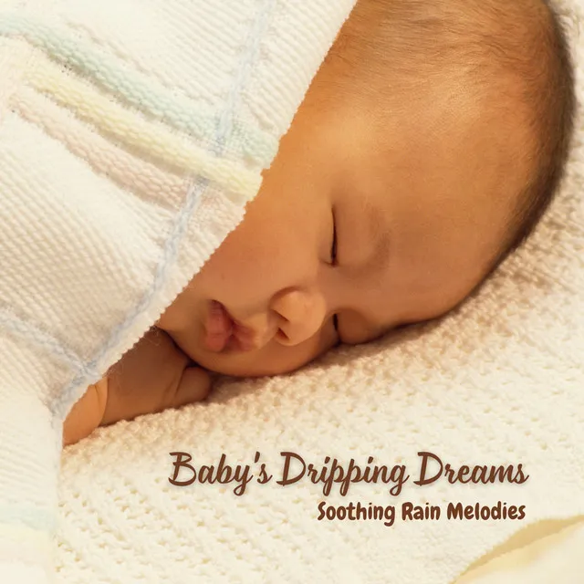 Baby's Dripping Dreams: Soothing Rain Melodies