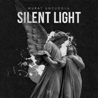 Silent Light (Original Mix) by Murat Uncuoğlu