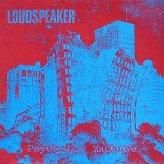 Psychotic Machine by Loudspeaker