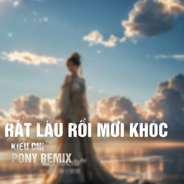 Rất Lâu Rồi Mới Khóc - Pony Remix