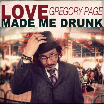 Love Made Me Drunk by Gregory Page