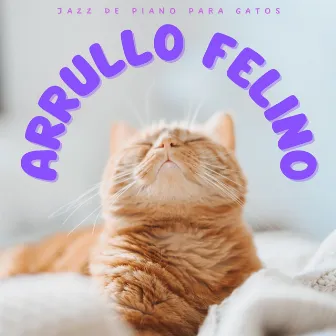 Arrullo Felino: Jazz De Piano Para Gatos by Cafetería Jazz Relax