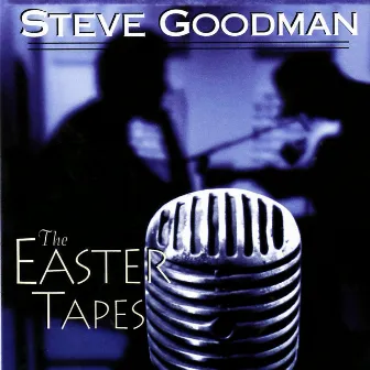 The Easter Tapes by Steve Goodman