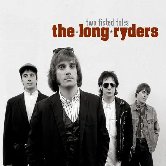 Two Fisted Tales: Live Sessions, Demos & Bonus Tracks by The Long Ryders