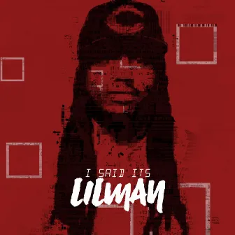 I Said It's Lilman by DJ LILMAN