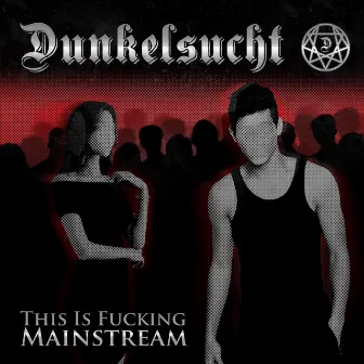 This is Fucking Mainstream by Dunkelsucht